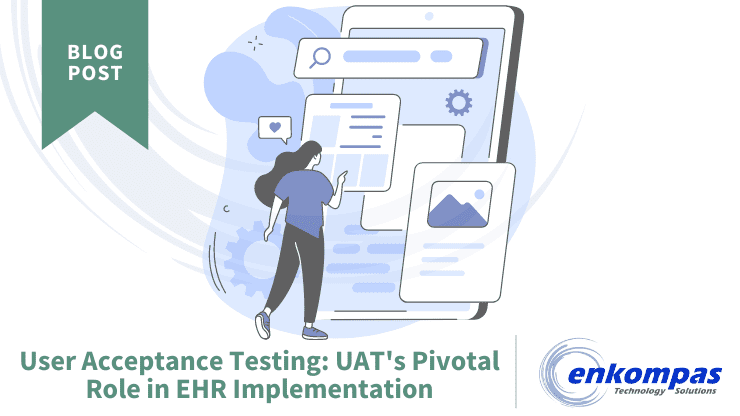 User Acceptance Testing: UAT’s Pivotal Role in EHR Implementation