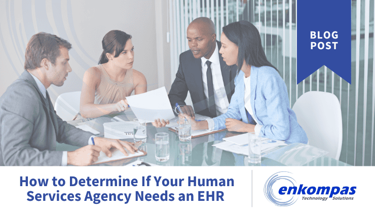 How to Determine If Your Human Services Agency Needs an EHR